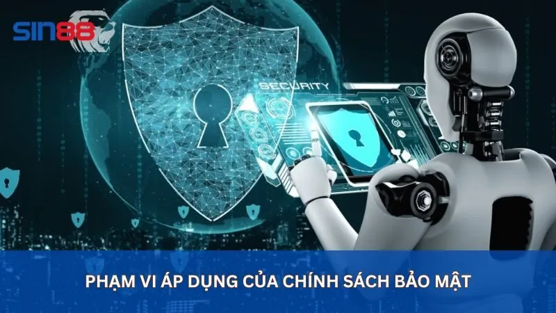 Chính Sách Bảo Mật: Sin88 Cam Kết Bảo Mật Mọi Thông Tin 2 Phạm vi áp dụng của chính sách bảo mật nhà cái sin88