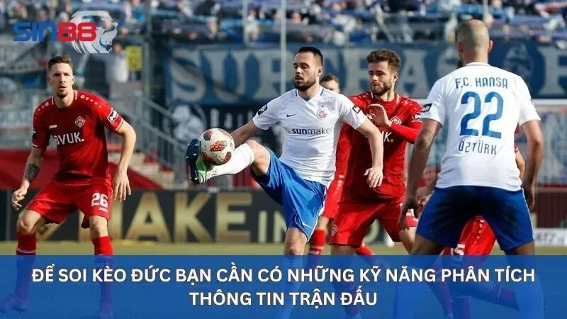Soi Kèo Đức: Thông Tin Anh Em Nên Biết Trước Khi Tham Gia 2 Để soi kèo Đức bạn cần có những kỹ năng phân tích thông tin trận đấu