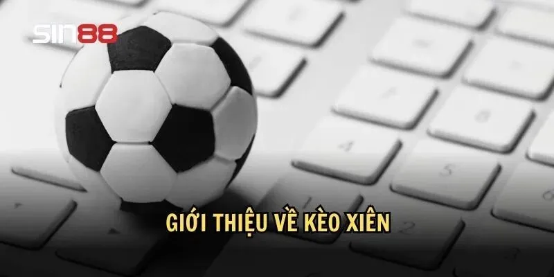 Kèo Xiên: Kèo Cược Bóng Đá Được Yêu Thích Nhất Hiện Nay 1 Giới thiệu về kèo xiên trong cá cược bóng đá